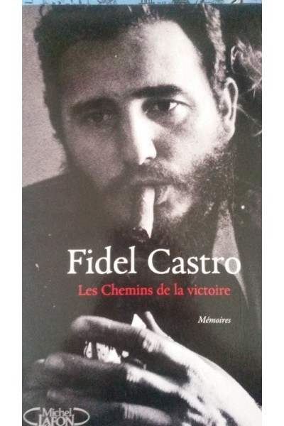 FIDEL CASTRO. Les Chemins de la victoire. Memoires